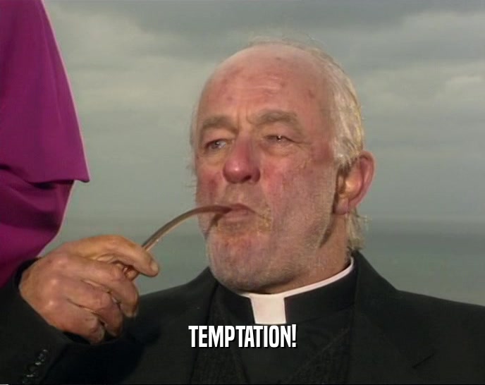 TEMPTATION!  
