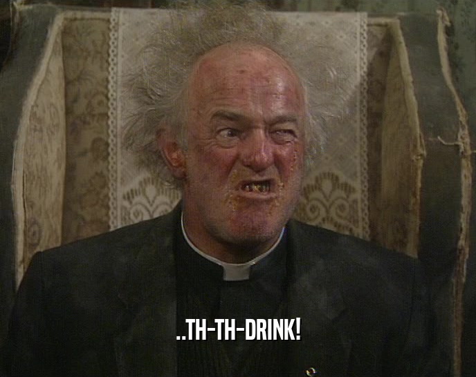 ..TH-TH-DRINK!  