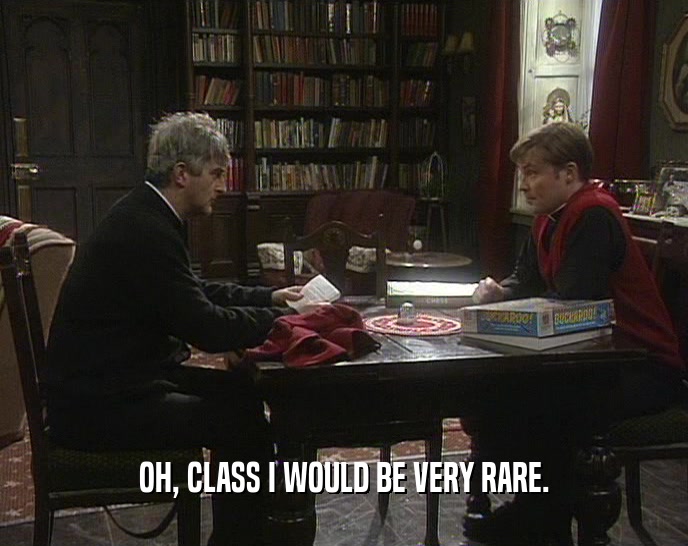 OH, CLASS I WOULD BE VERY RARE.  