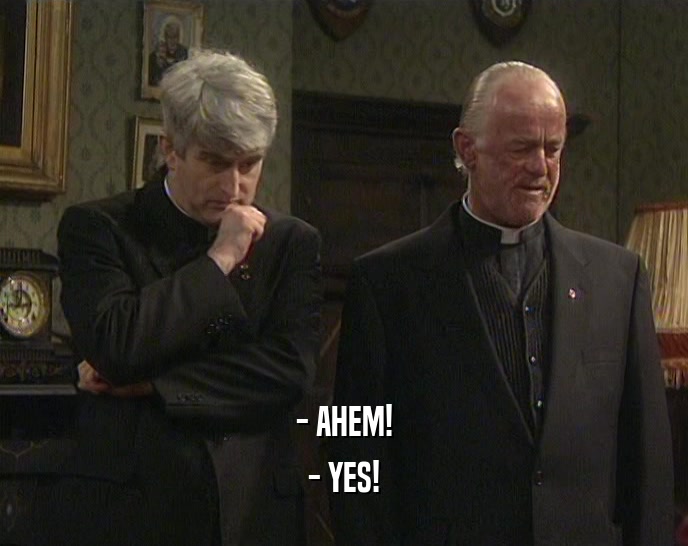 - AHEM! - YES! 