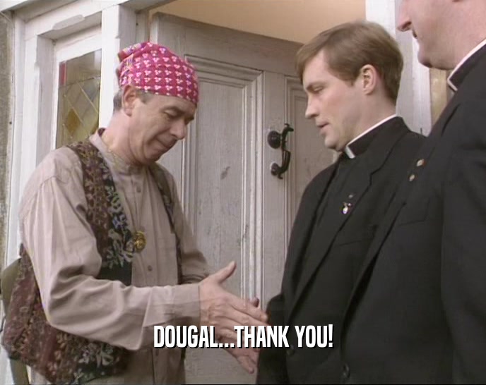 DOUGAL...THANK YOU!  