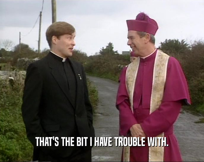 THAT'S THE BIT I HAVE TROUBLE WITH.  