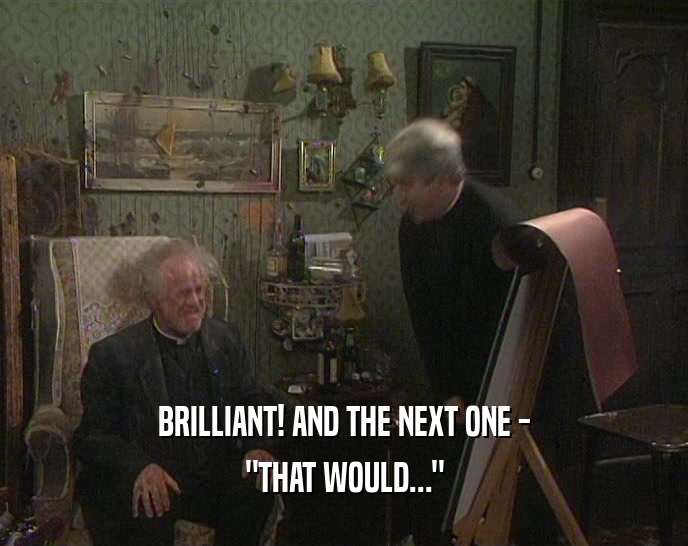 BRILLIANT! AND THE NEXT ONE - 