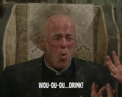 WOU-OU-OU...DRINK!  