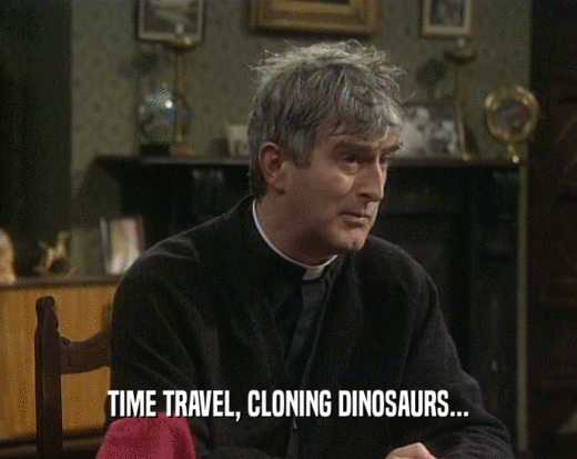 TIME TRAVEL, CLONING DINOSAURS...  