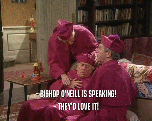 - BISHOP O'NEILL IS SPEAKING! - THEY'D LOVE IT! 