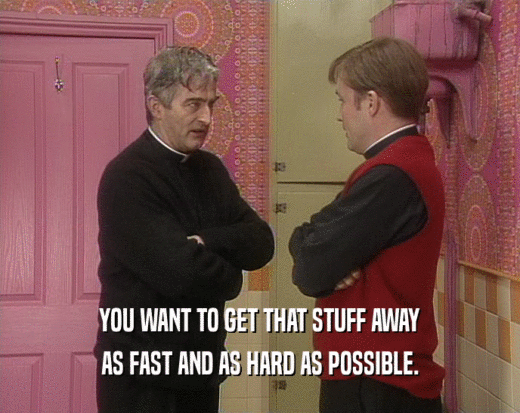 YOU WANT TO GET THAT STUFF AWAY AS FAST AND AS HARD AS POSSIBLE. 
