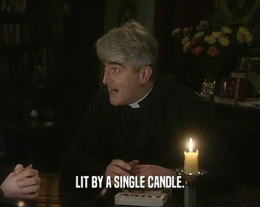 LIT BY A SINGLE CANDLE.  