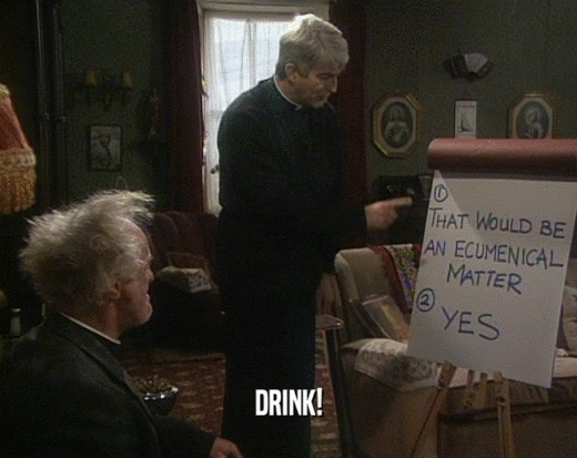 DRINK!  
