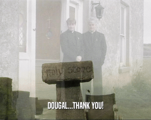 DOUGAL...THANK YOU!  