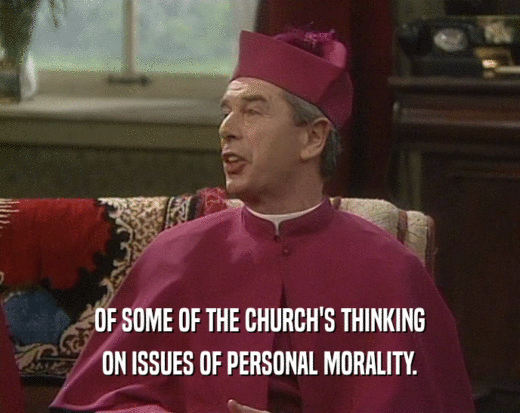 OF SOME OF THE CHURCH'S THINKING
 ON ISSUES OF PERSONAL MORALITY.
 