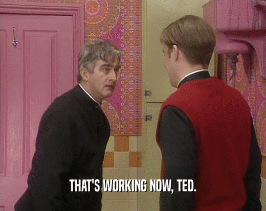 THAT'S WORKING NOW, TED.
  