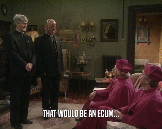 THAT WOULD BE AN ECUM...  
