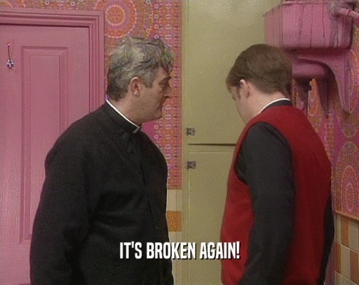 IT'S BROKEN AGAIN!  