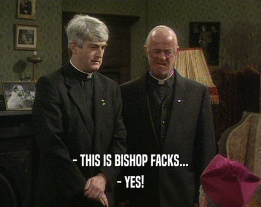 - THIS IS BISHOP FACKS... - YES! 
