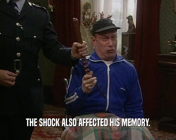 THE SHOCK ALSO AFFECTED HIS MEMORY.  