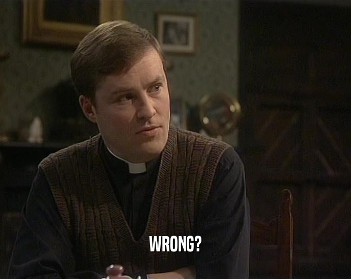 WRONG?  