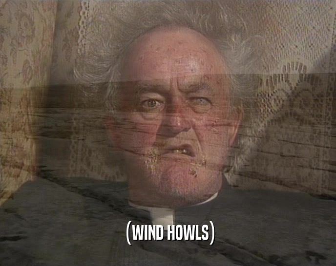 (WIND HOWLS)  