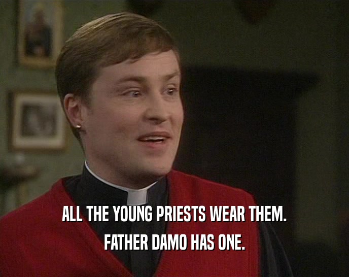 ALL THE YOUNG PRIESTS WEAR THEM.
 FATHER DAMO HAS ONE.
 
