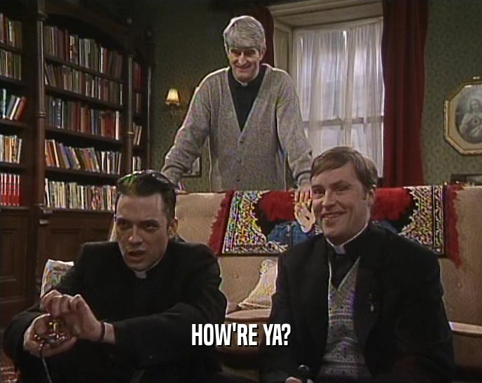 HOW'RE YA?  