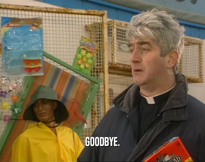 GOODBYE.  
