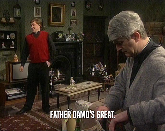 FATHER DAMO'S GREAT.  