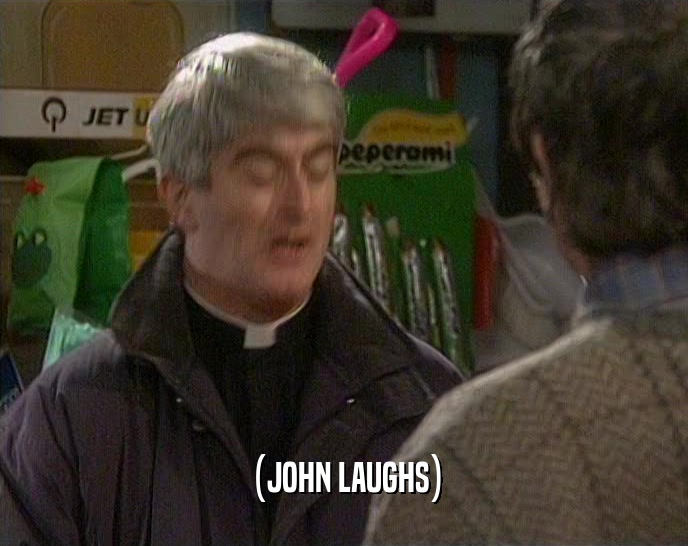 (JOHN LAUGHS)  