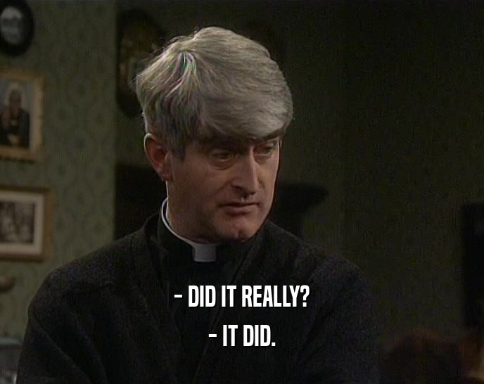 - DID IT REALLY? - IT DID. 
