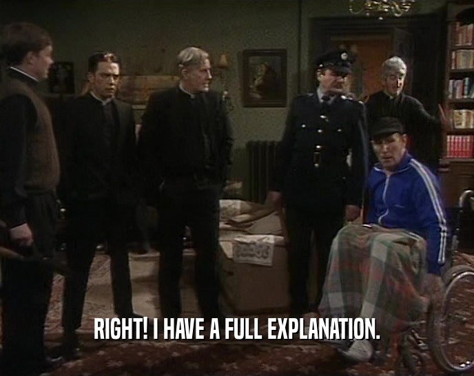 RIGHT! I HAVE A FULL EXPLANATION.  