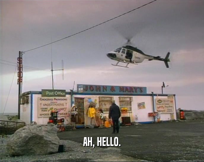AH, HELLO.  