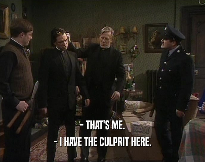 - THAT'S ME. - I HAVE THE CULPRIT HERE. 