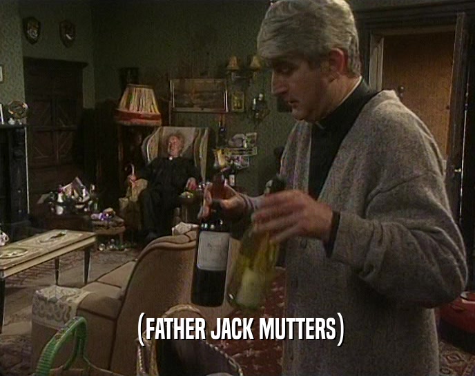 (FATHER JACK MUTTERS)  
