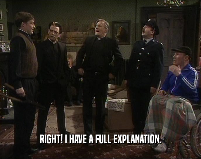 RIGHT! I HAVE A FULL EXPLANATION.  