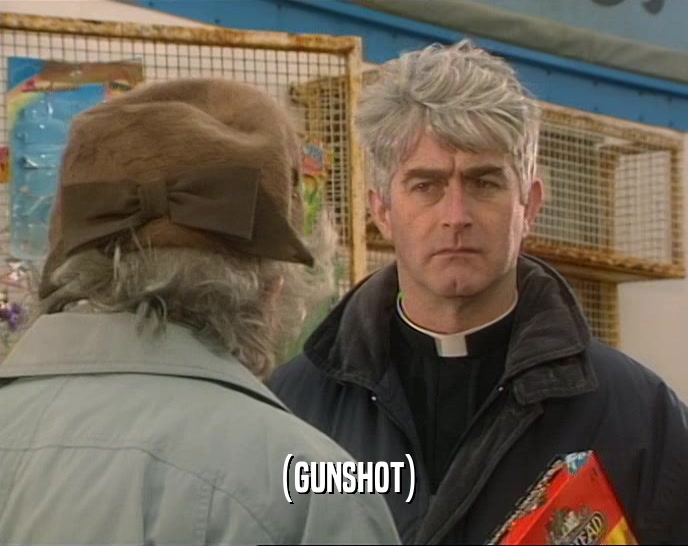 (GUNSHOT)  