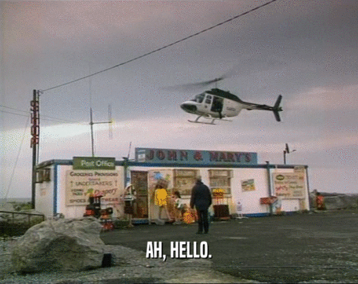 AH, HELLO.  