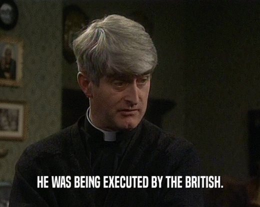 HE WAS BEING EXECUTED BY THE BRITISH.  