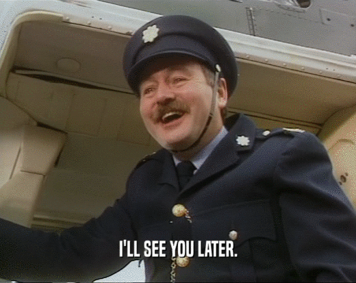 I'LL SEE YOU LATER.  