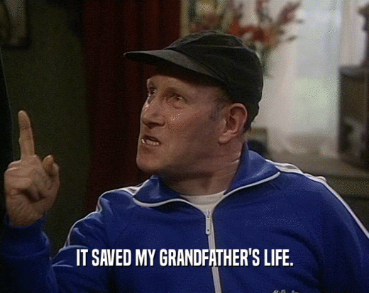IT SAVED MY GRANDFATHER'S LIFE.  