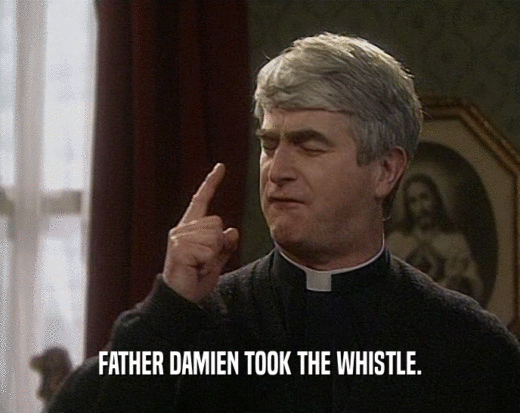 FATHER DAMIEN TOOK THE WHISTLE.  