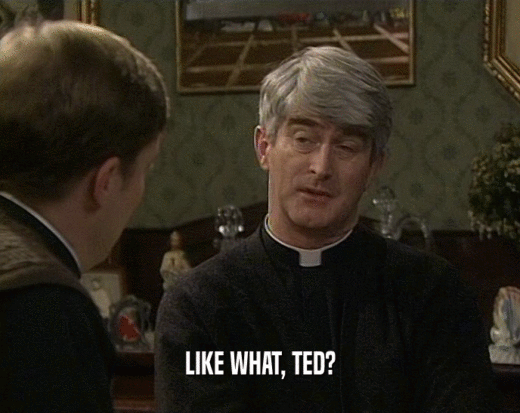 LIKE WHAT, TED?  