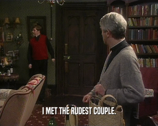 I MET THE RUDEST COUPLE.  