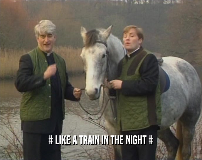 # LIKE A TRAIN IN THE NIGHT #  