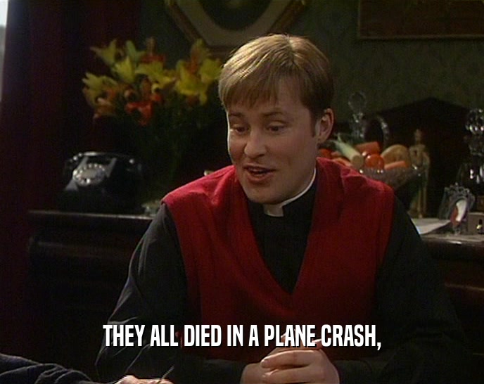 THEY ALL DIED IN A PLANE CRASH,  