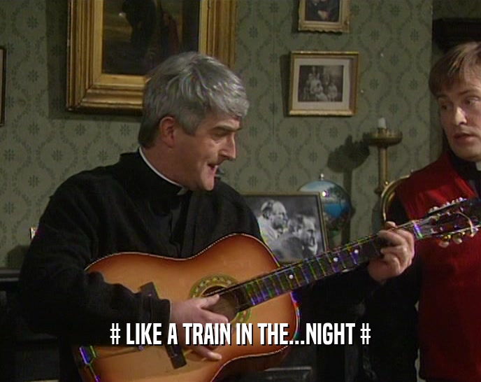 # LIKE A TRAIN IN THE...NIGHT #  
