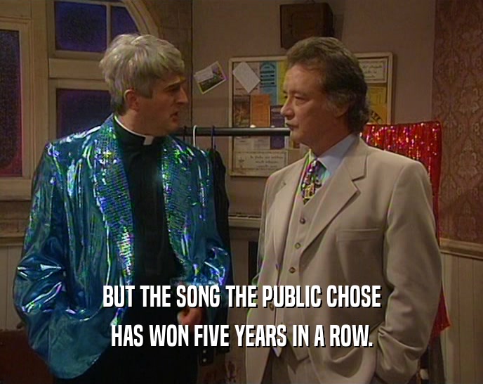 BUT THE SONG THE PUBLIC CHOSE HAS WON FIVE YEARS IN A ROW. 
