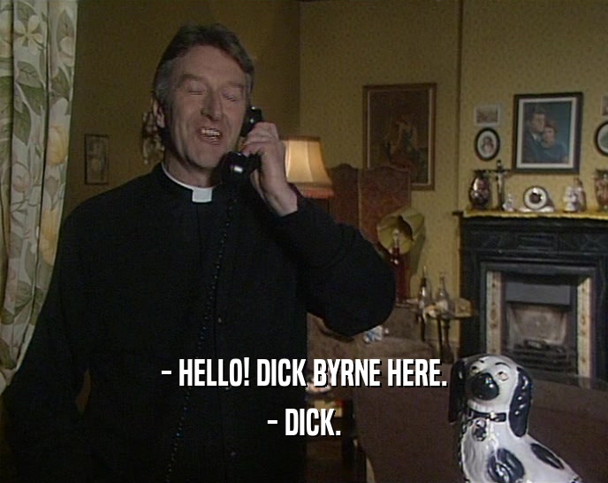 - HELLO! DICK BYRNE HERE. - DICK. 