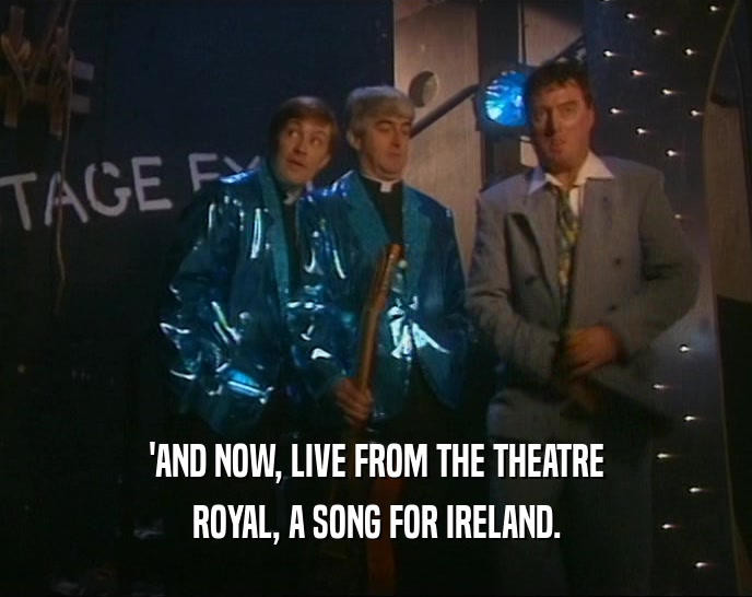 'AND NOW, LIVE FROM THE THEATRE ROYAL, A SONG FOR IRELAND. 