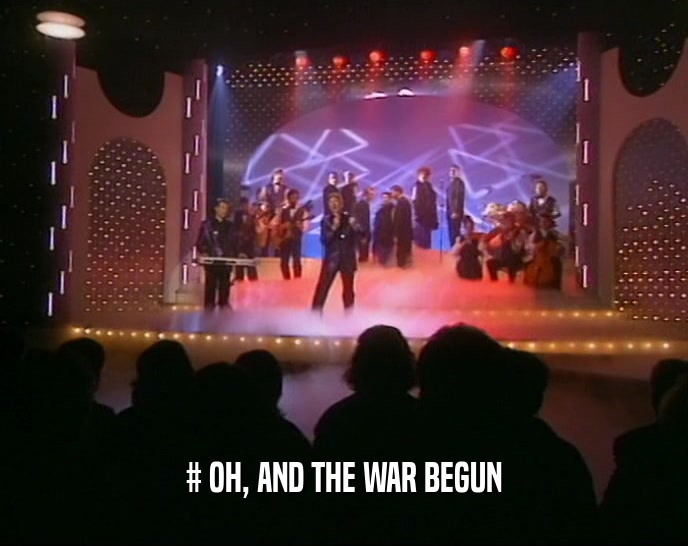 # OH, AND THE WAR BEGUN  