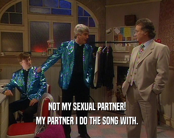 NOT MY SEXUAL PARTNER! MY PARTNER I DO THE SONG WITH. 