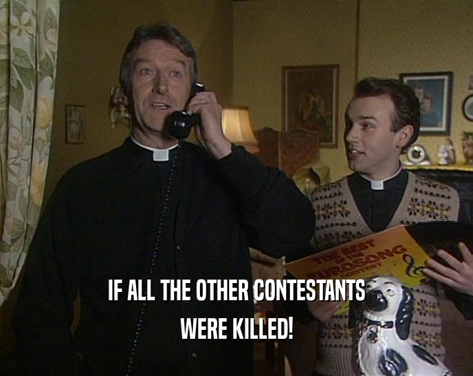 IF ALL THE OTHER CONTESTANTS WERE KILLED! 